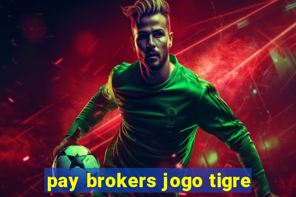 pay brokers jogo tigre